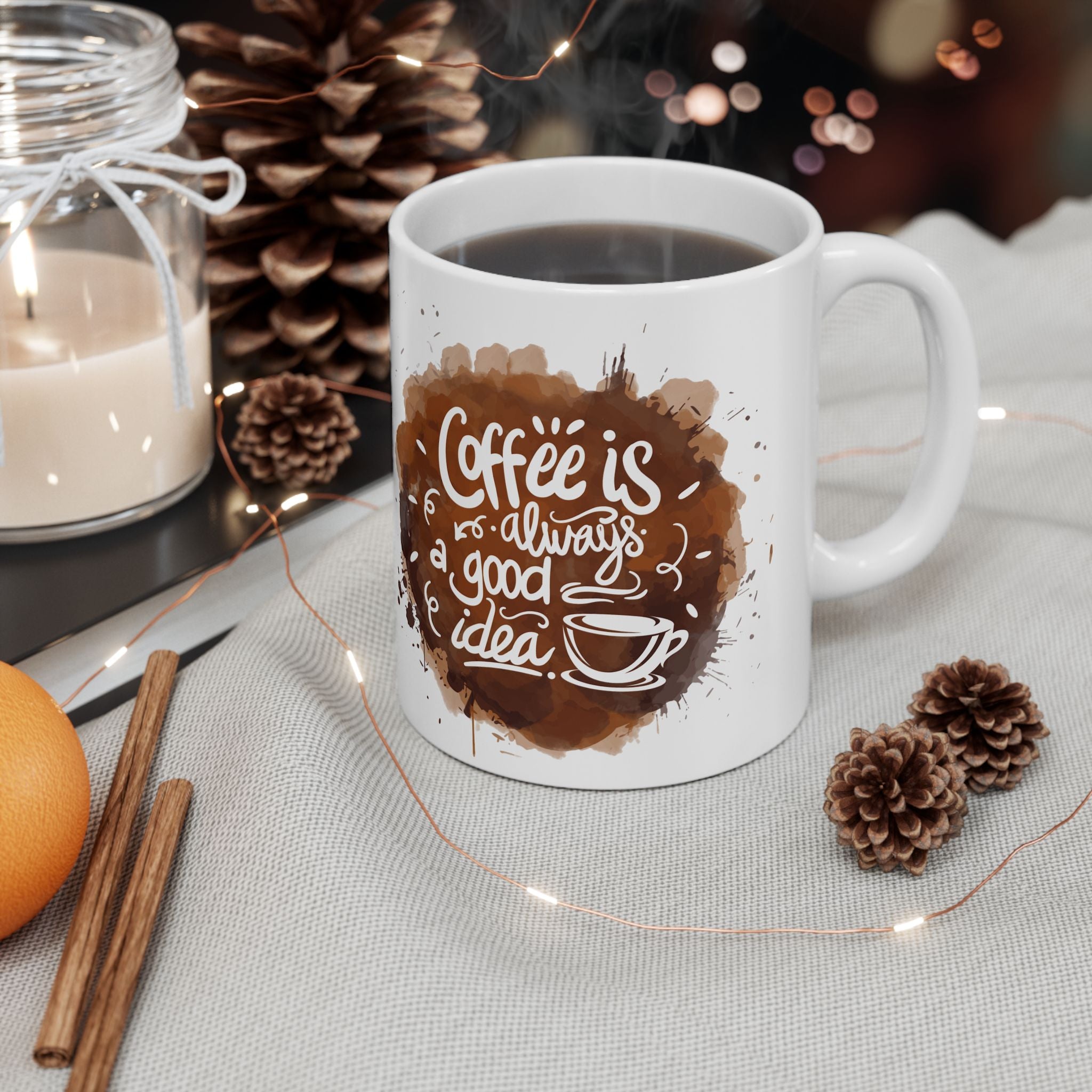 Coffee Is Always a Good Idea Mug | White Ceramic Cup