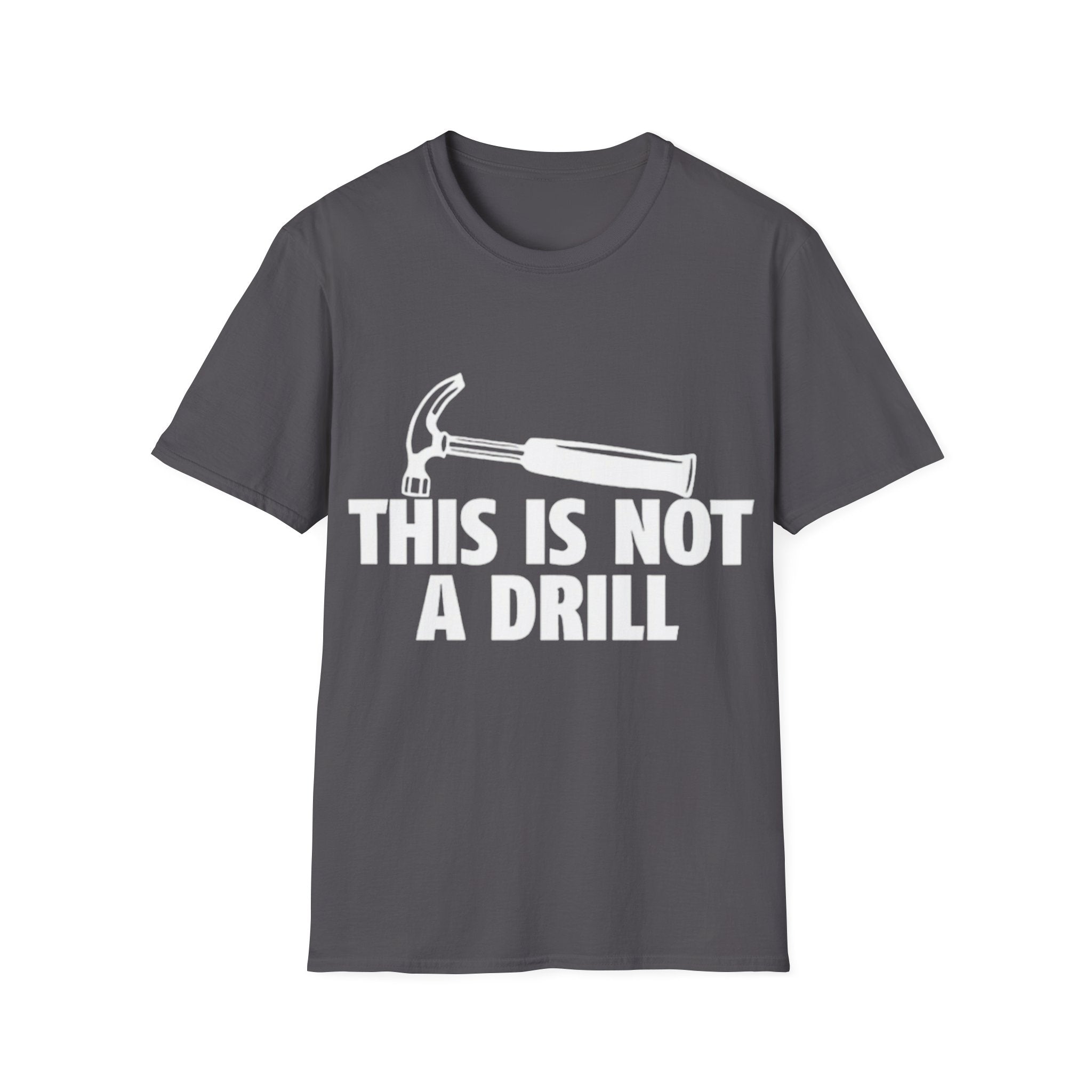 This Is Not A Drill Hammer T-Shirt - Funny Construction & Handyman Tee