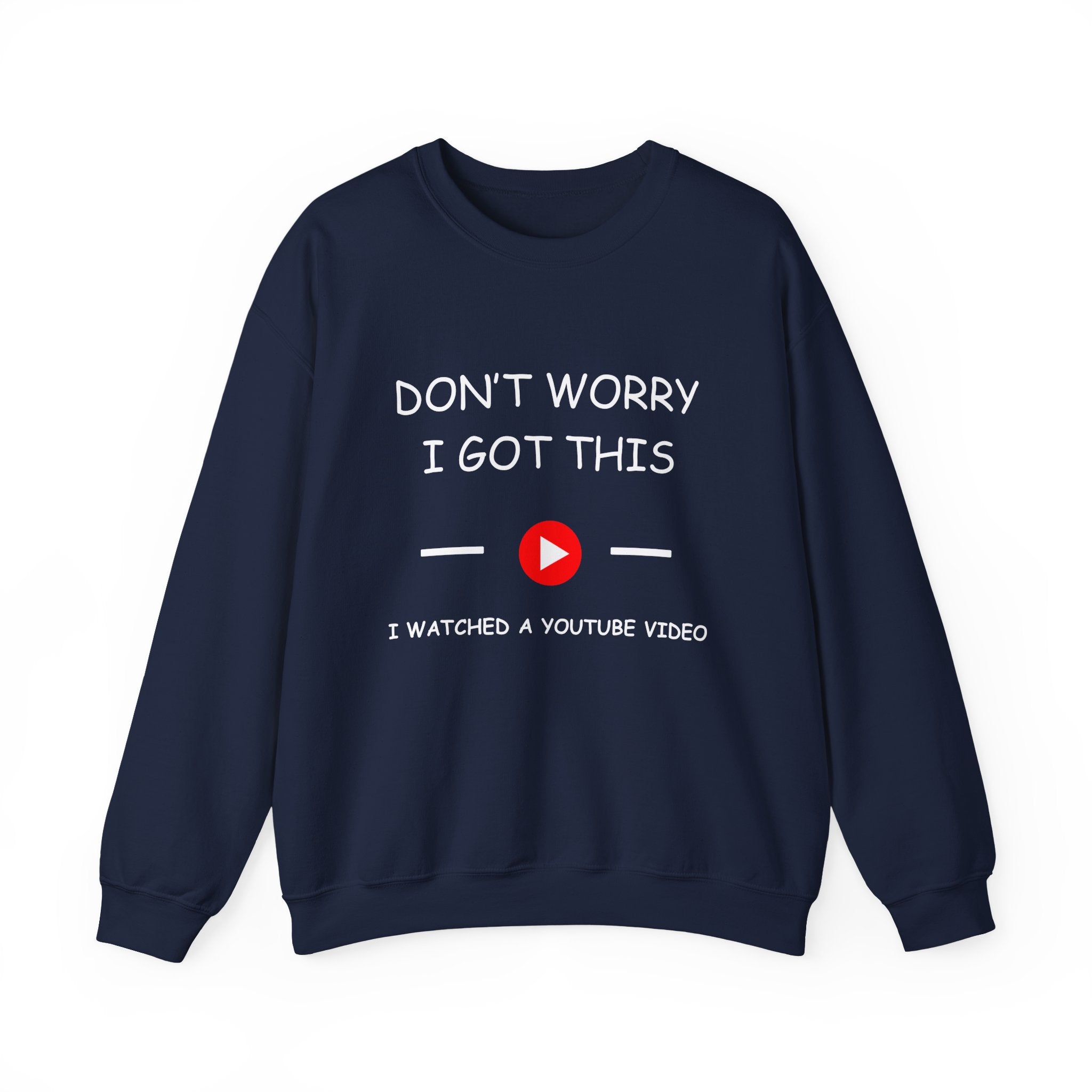 Crewneck Sweatshirt — "Don't Worry I Got This" I Watched a YouTube Video Crewneck