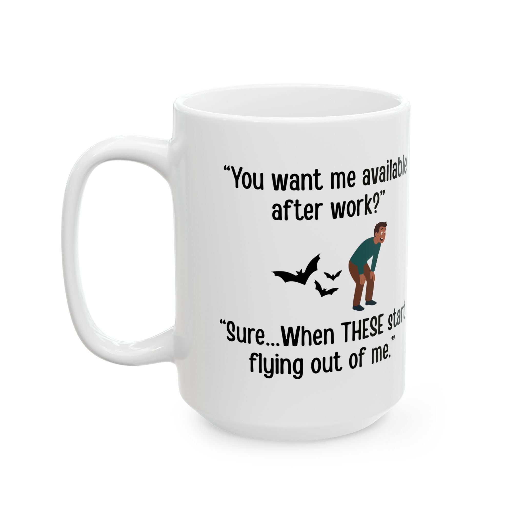 Available After Work? Sure… When Bats Start Flying Out of Me Mug (11oz, 15oz)