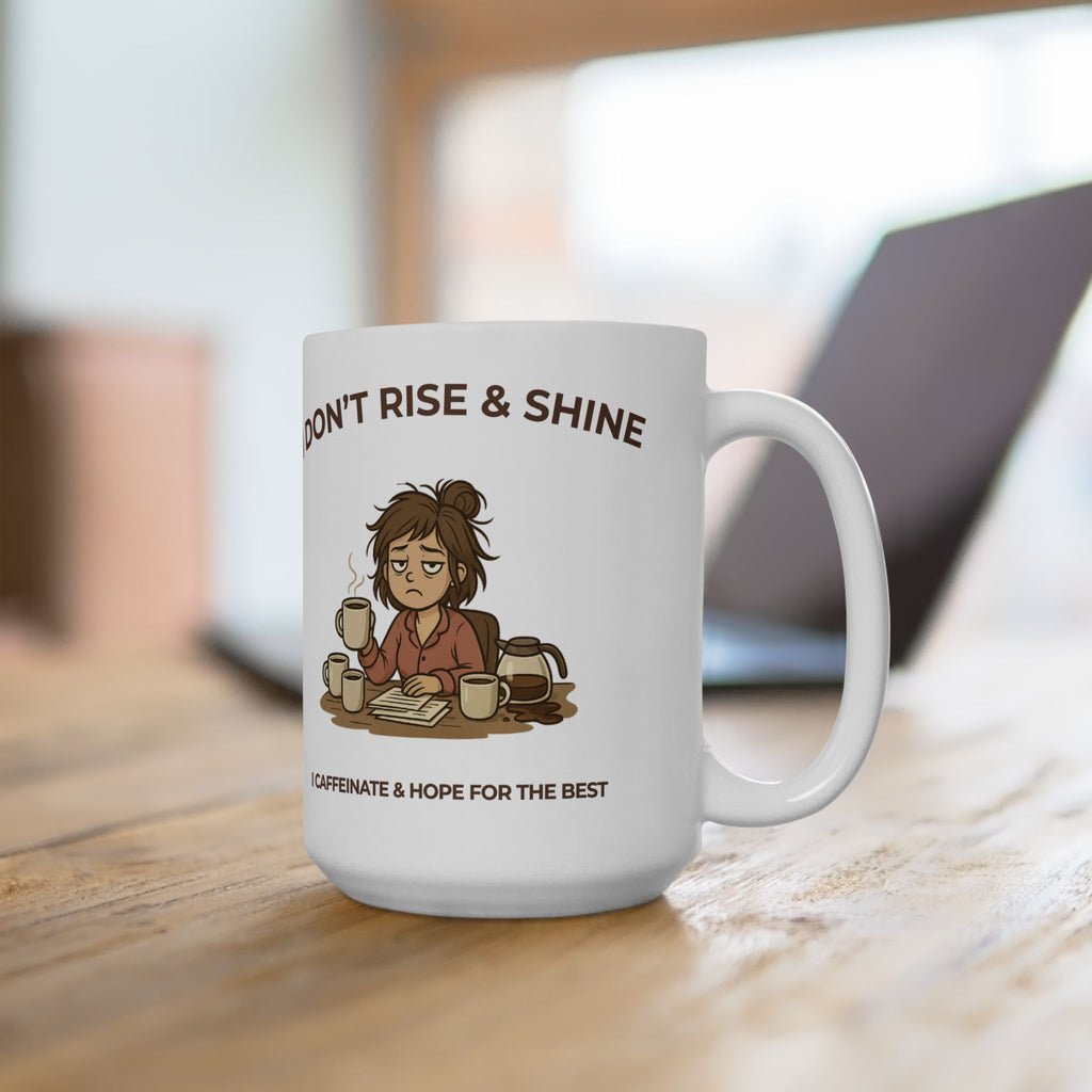 ☕ I Don’t Rise & Shine – I Caffeinate & Hope For The Best Coffee Mug (11oz/15oz)