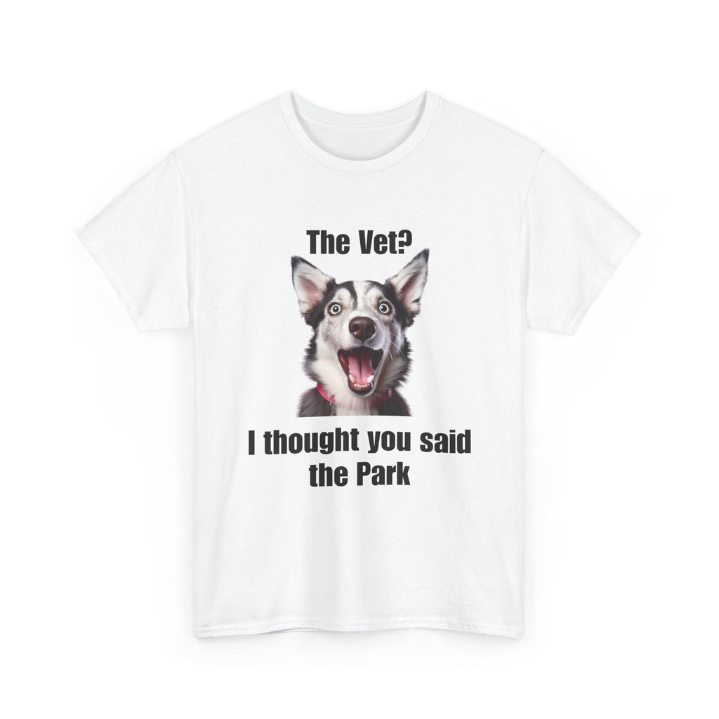 The Vet? I Thought You Said The Park - Unisex Heavy Cotton T-Shirt