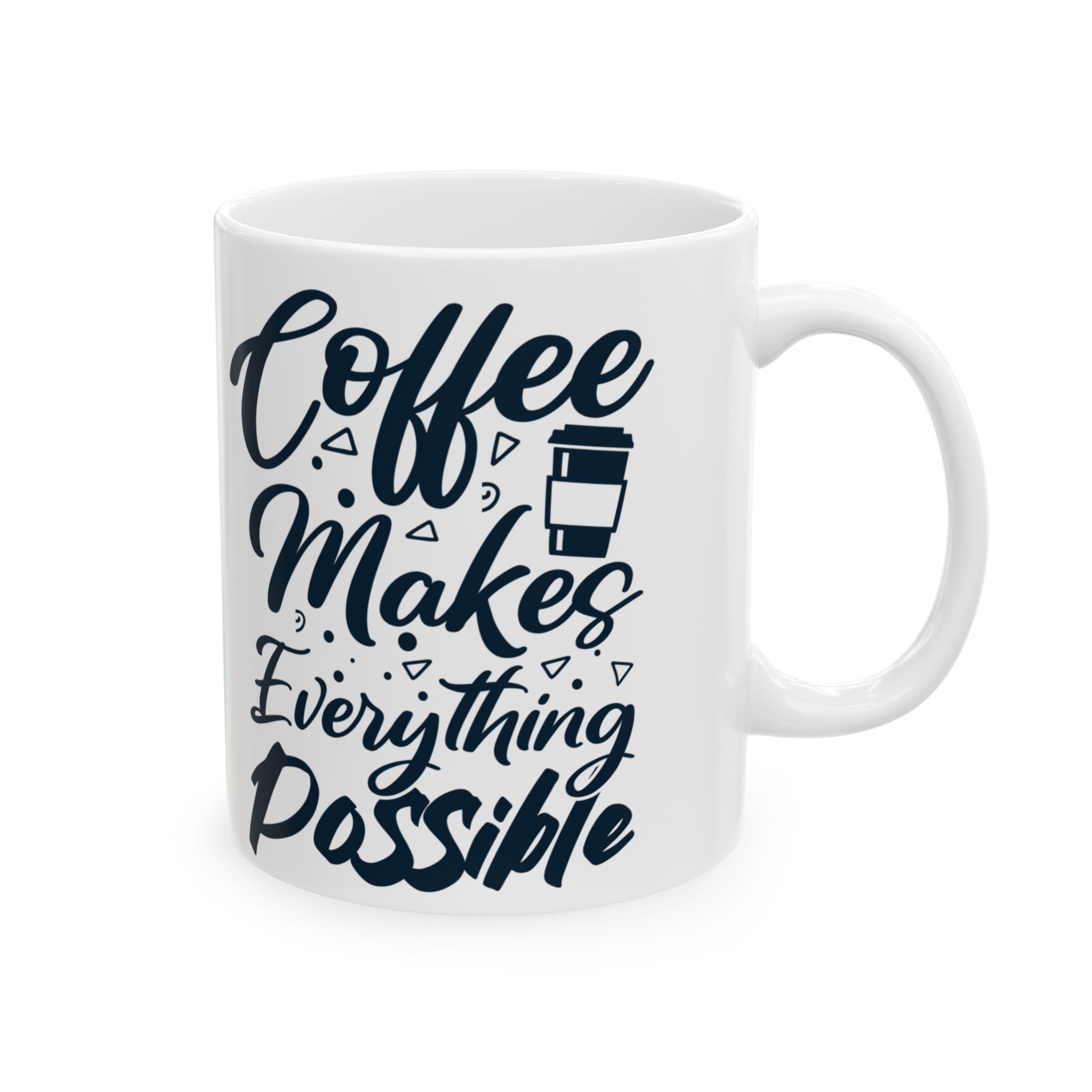 Coffee Makes Everything Possible Mug – White Ceramic