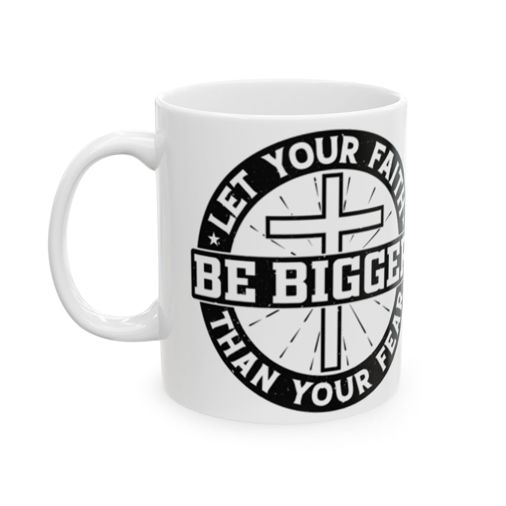 Be Bigger Than Your Fear Ceramic Mug — Inspirational Faith Coffee Cup (11oz/15oz)