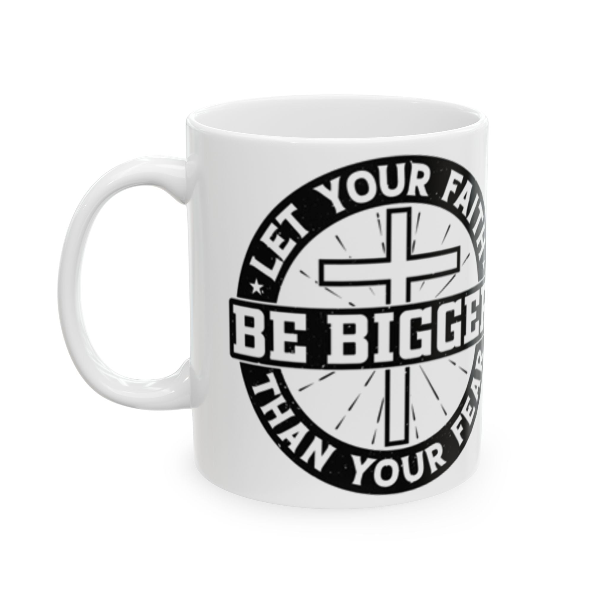 Be Bigger Than Your Fear Ceramic Mug — Inspirational Faith Coffee Cup (11oz/15oz)