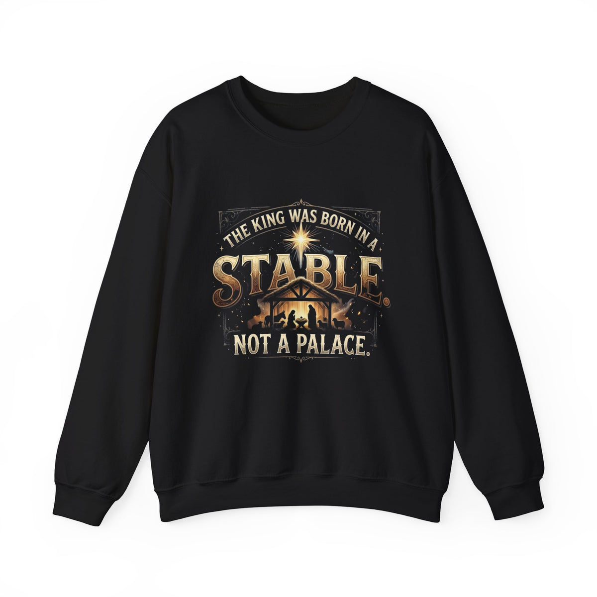 The King Was Born in a Stable, Not a Palace | Christmas Sweatshirt