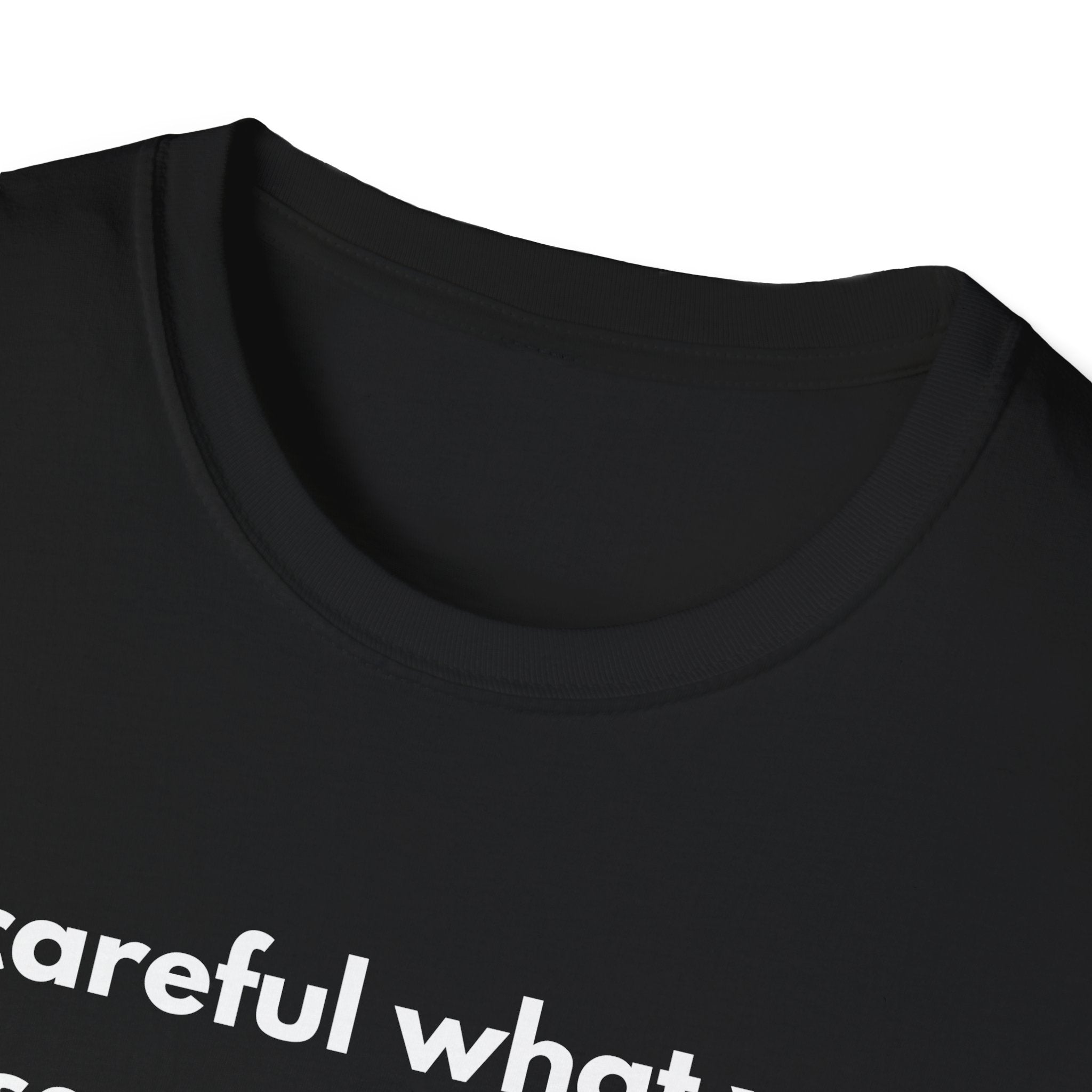 Be Careful What You Say Tee | Funny Dark Humor Shirt | Dark Unisex T-Shirt | Zero FG