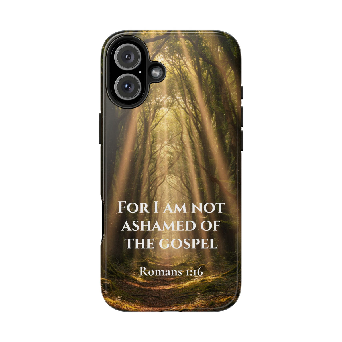 Christian Phone Case — "For I Am Not Ashamed of the Gospel" (Romans 1:16) Forest Light Design