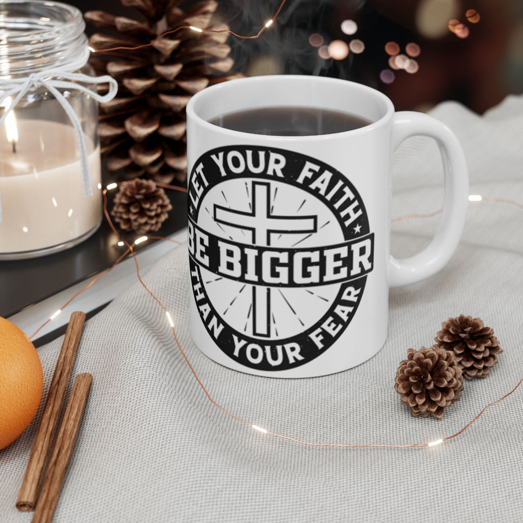 Be Bigger Than Your Fear Ceramic Mug — Inspirational Faith Coffee Cup (11oz/15oz)