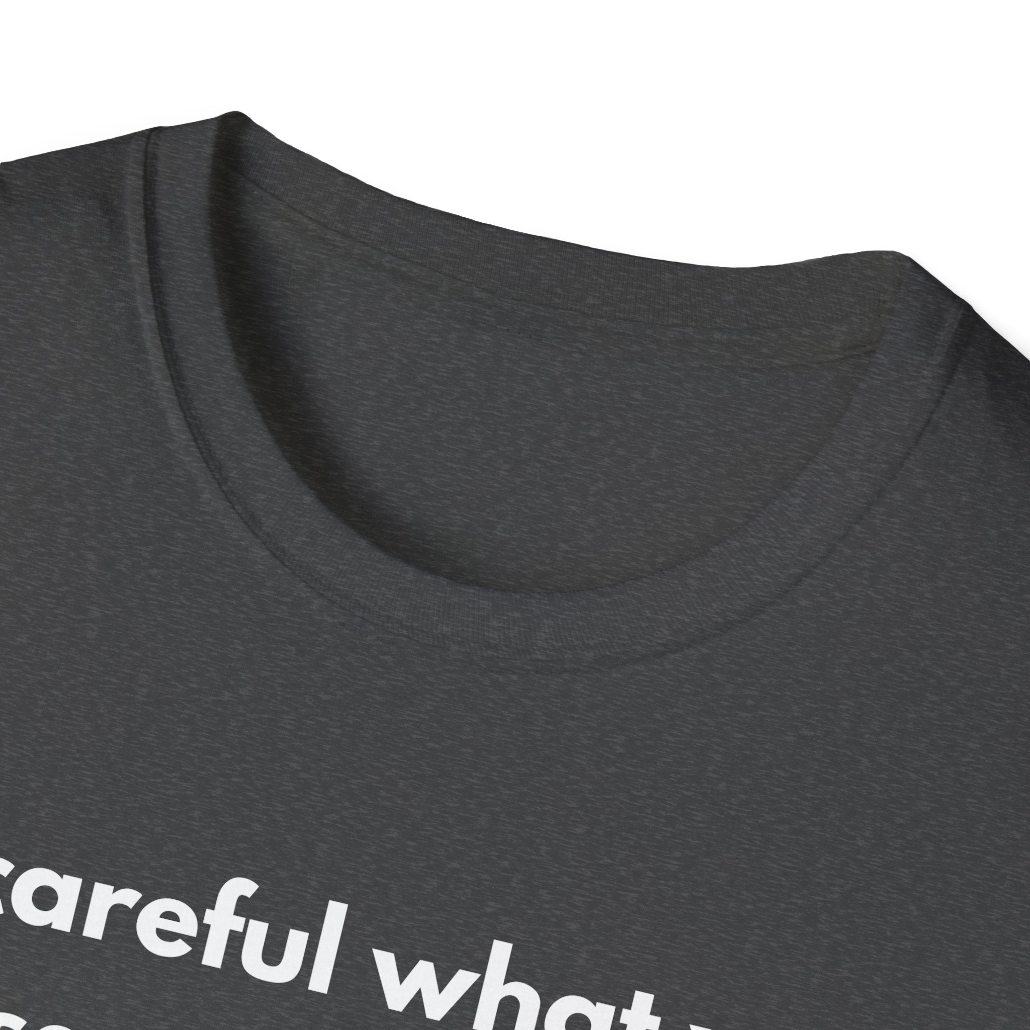 Be Careful What You Say Tee | Funny Dark Humor Shirt | Dark Unisex T-Shirt | Zero FG