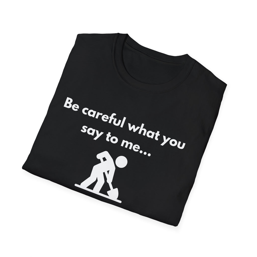 Be Careful What You Say Tee | Funny Dark Humor Shirt | Dark Unisex T-Shirt | Zero FG