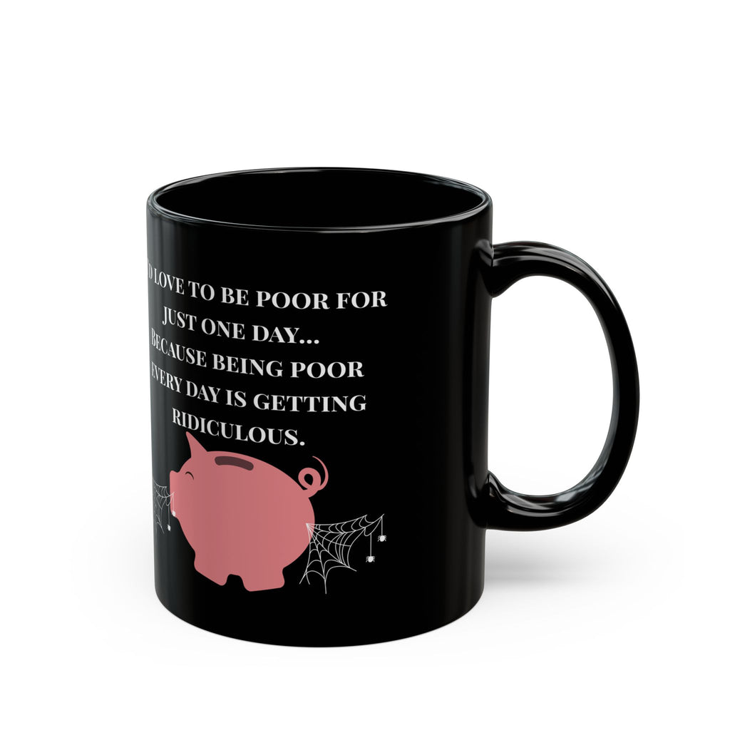 Being Poor Is Getting Ridiculous – Funny Piggy Bank Black Coffee Mug