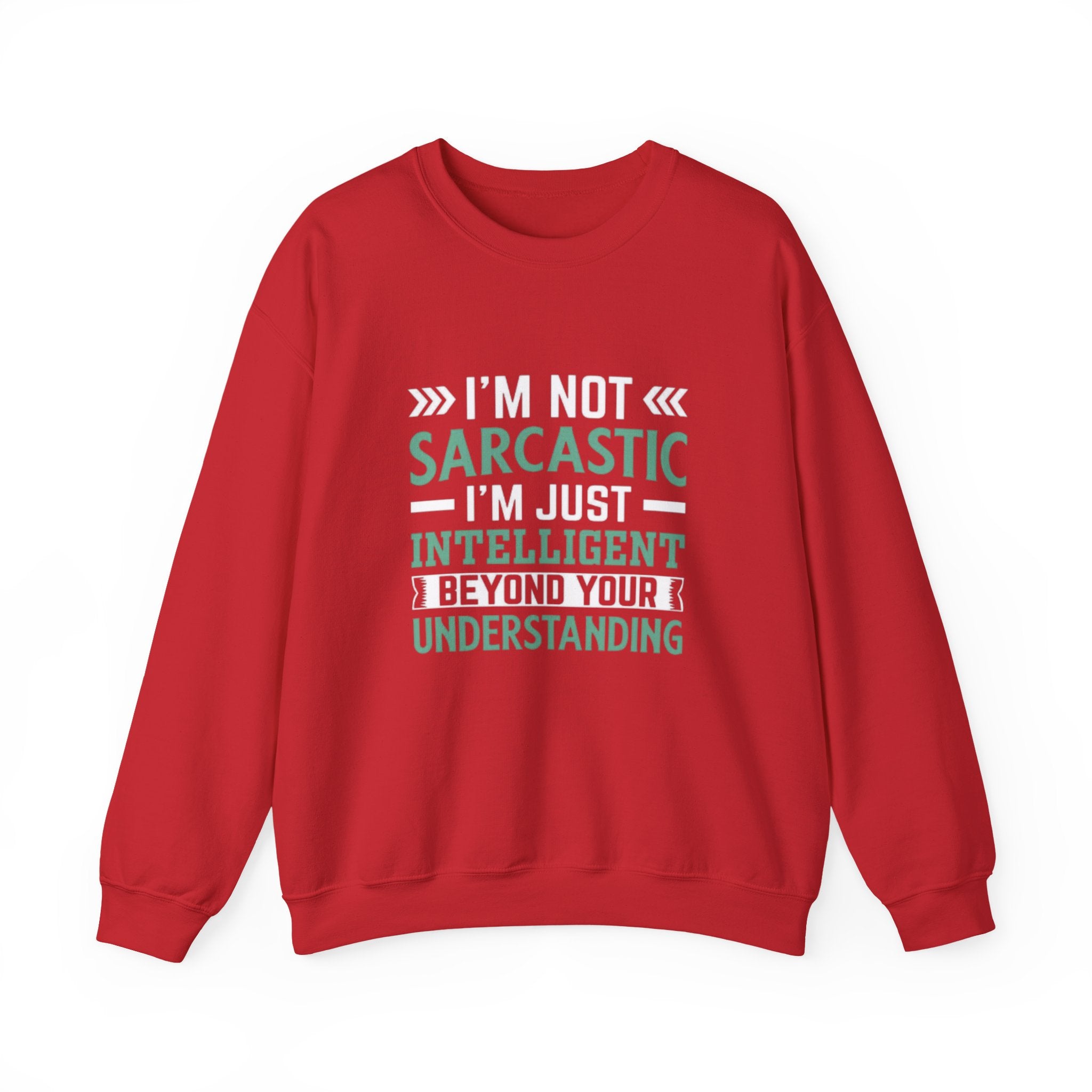 I’m Not Sarcastic Sweatshirt | Funny Intelligent Quote Crewneck