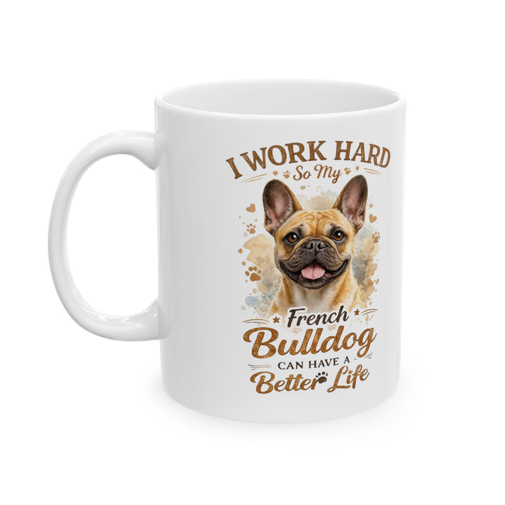 French Bulldog "Better Life" Humor - Premium Ceramic Coffee Mug
