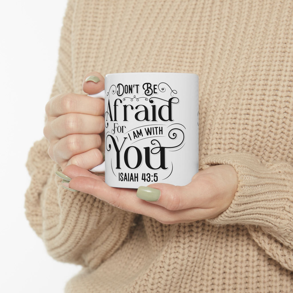 Inspirational Ceramic Mug — "Do Not Be Afraid For I Am With You" (Isaiah 43:5)