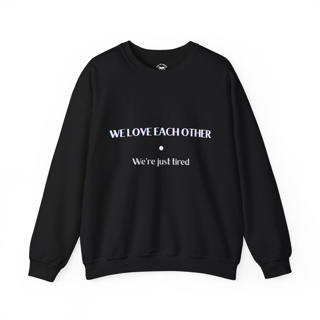 We Love Each Other – We’re Just Tired Funny Relationship Sweatshirt (Black)