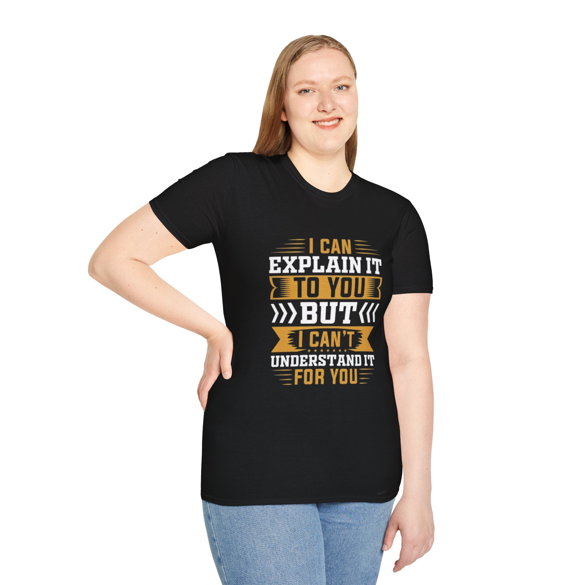 Sarcastic Quote T-Shirt – I Can Explain It to You But I Can’t Understand It for You