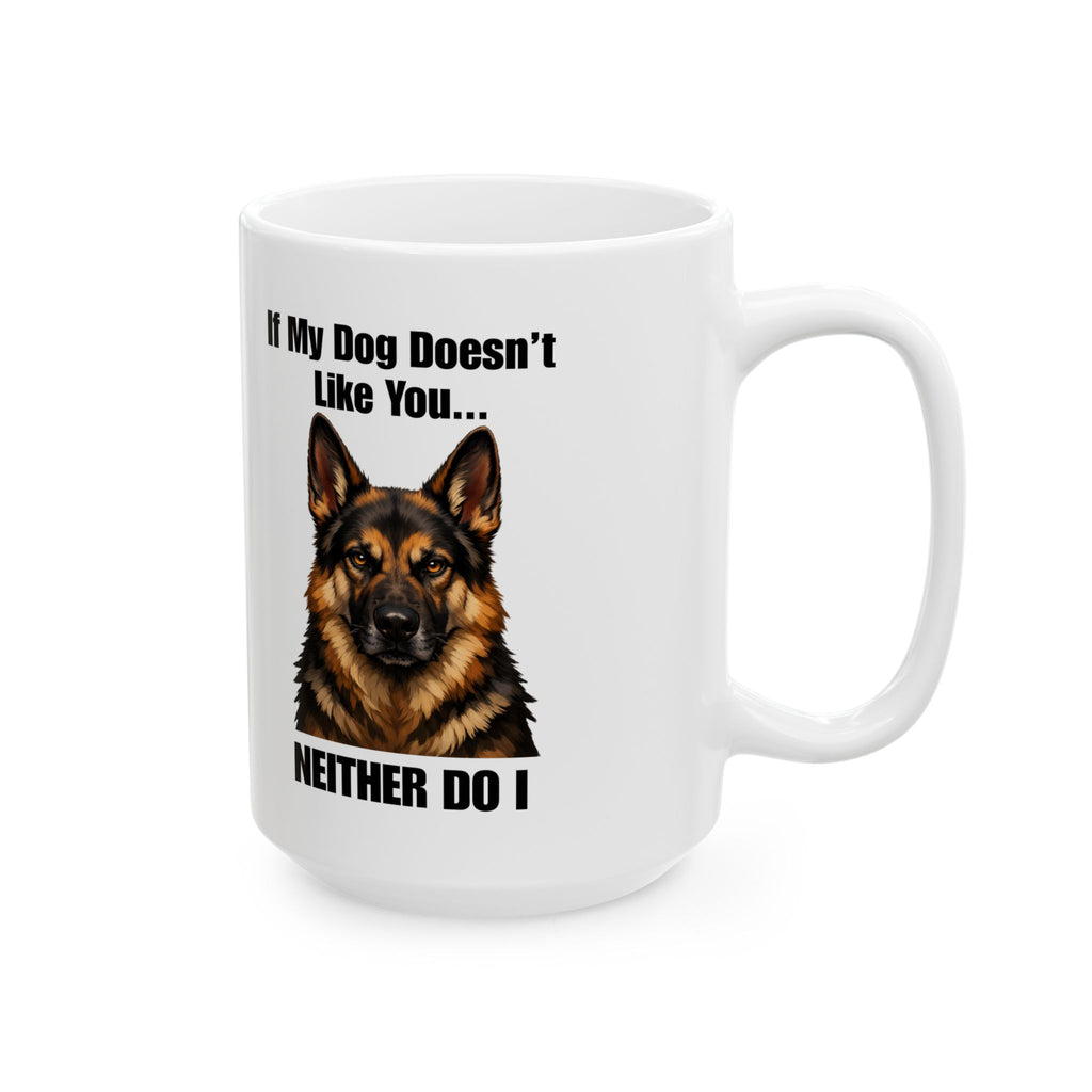 German Shepherd Ceramic Mug – "If My Dog Doesn’t Like You, Neither Do I" Coffee Cup