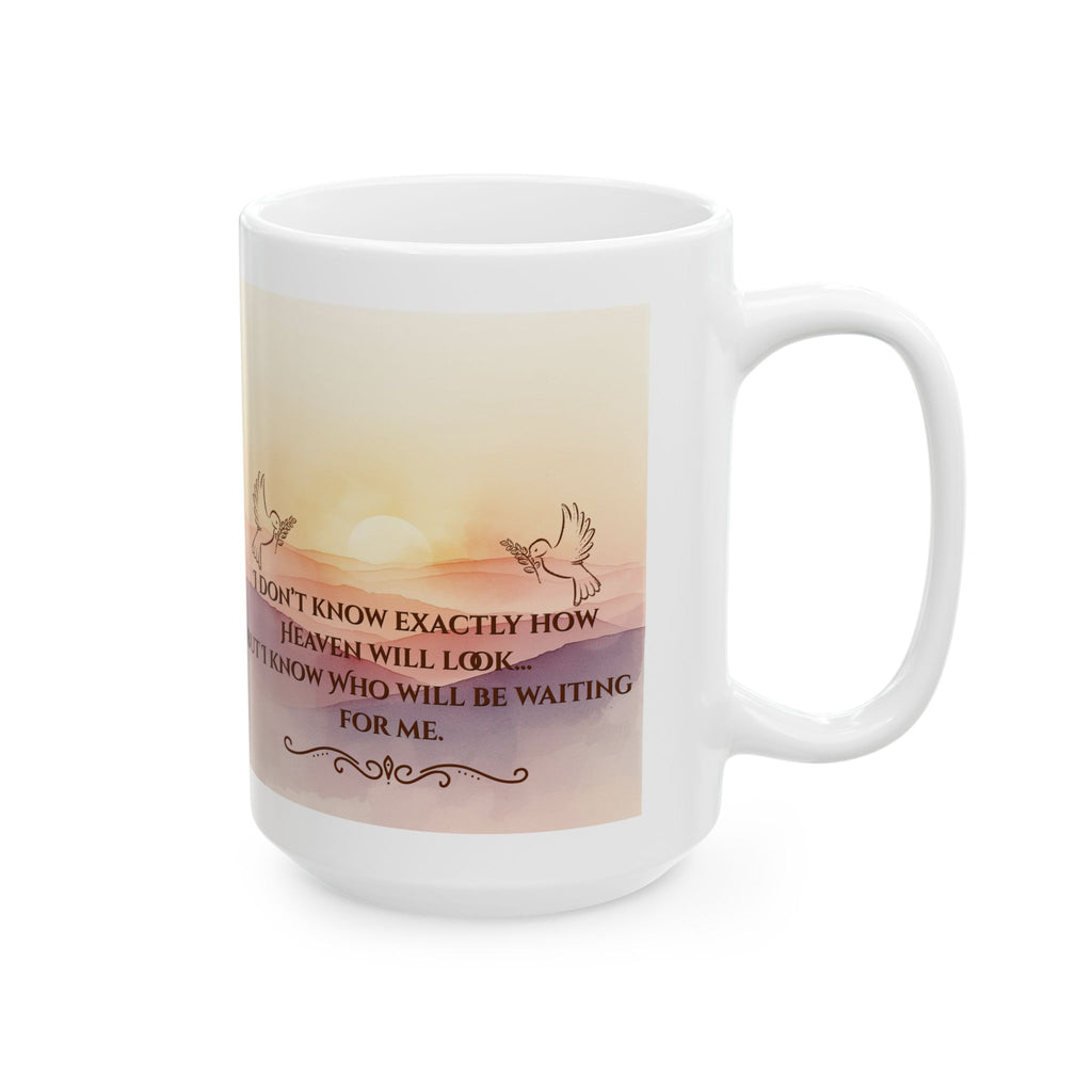 Inspirational Sunrise Ceramic Mug — "I Don't Know What Heaven Will Look Like But I Know Who I'm Waiting For"