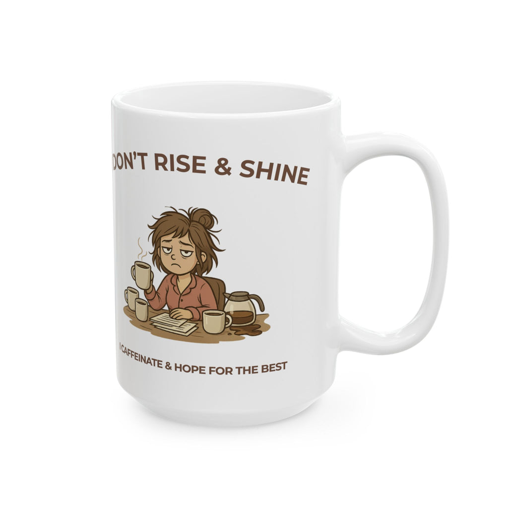 ☕ I Don’t Rise & Shine – I Caffeinate & Hope For The Best Coffee Mug (11oz/15oz)