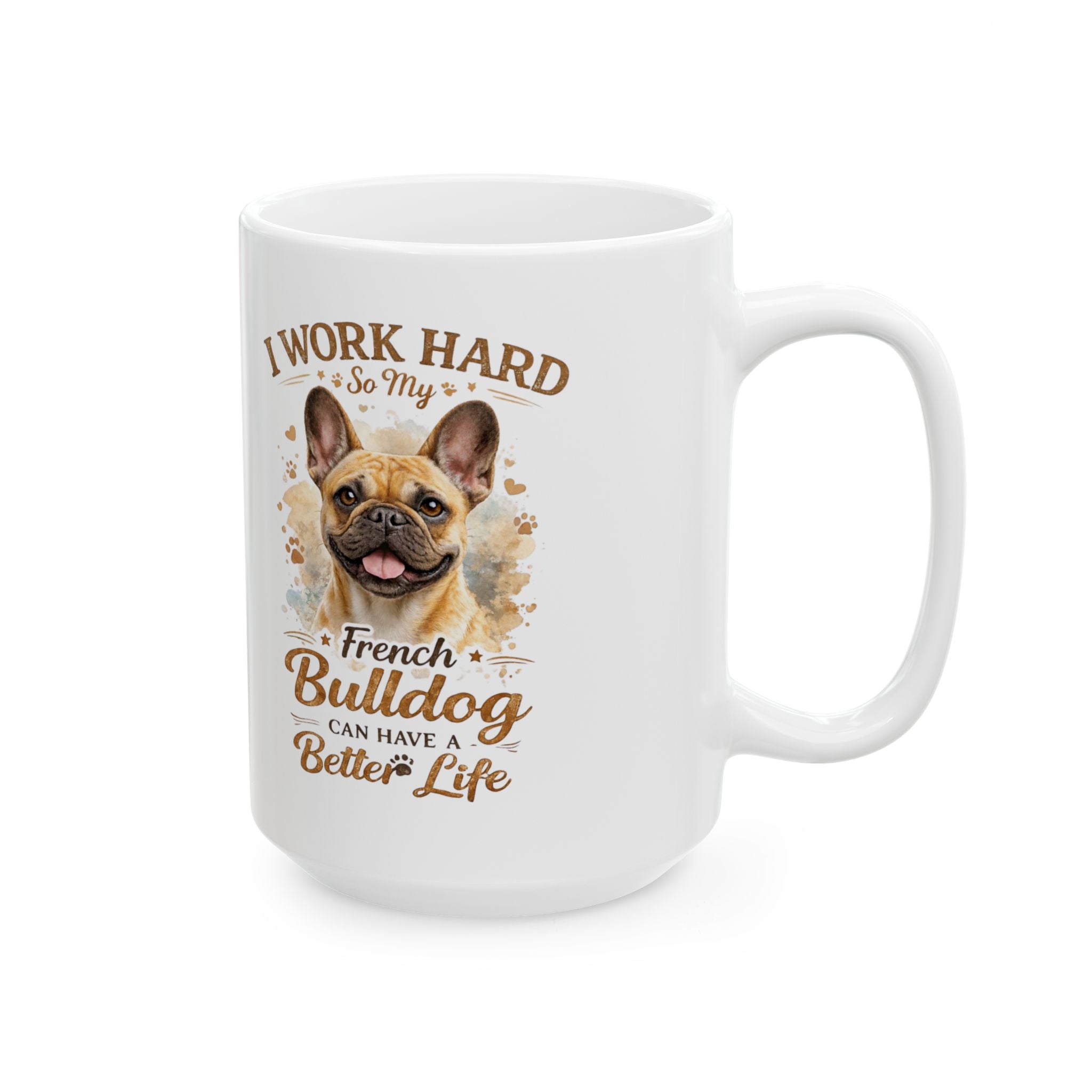 French Bulldog "Better Life" Humor - Premium Ceramic Coffee Mug