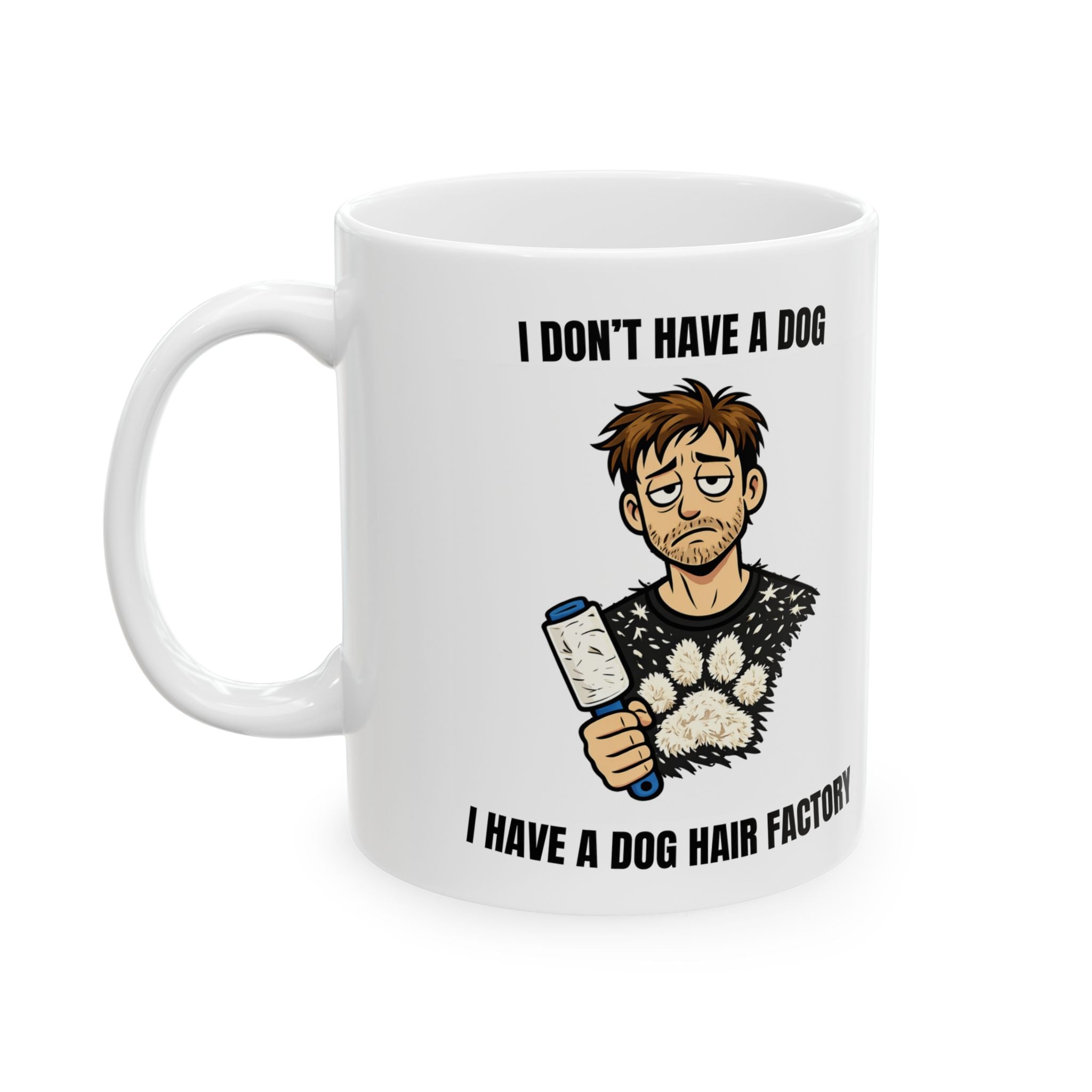 I Don’t Have a Dog — I Have a Dog Hair Factory Funny Dog Owner Mug