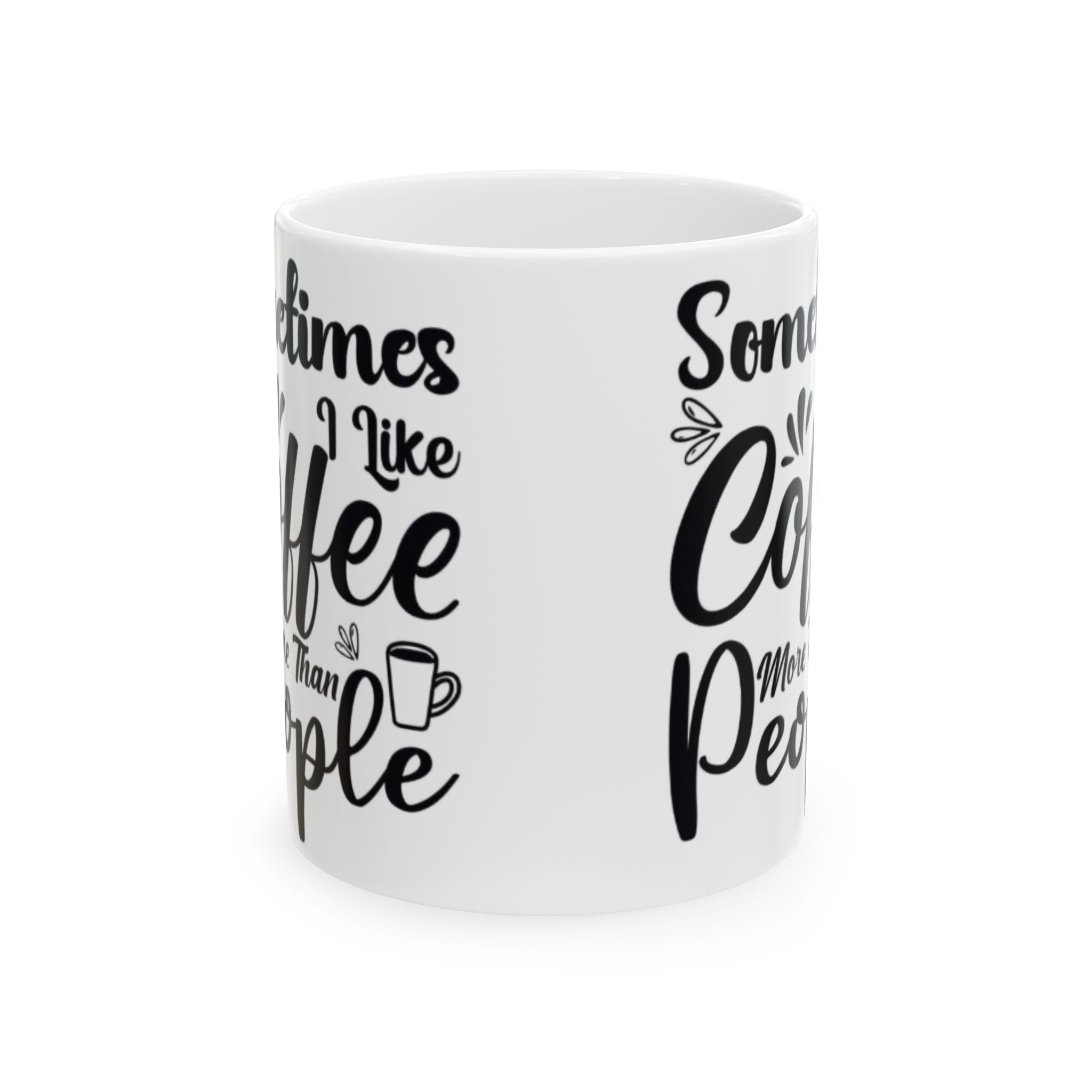 Sometimes I Like Coffee More Than People Mug – Funny White Coffee Cup