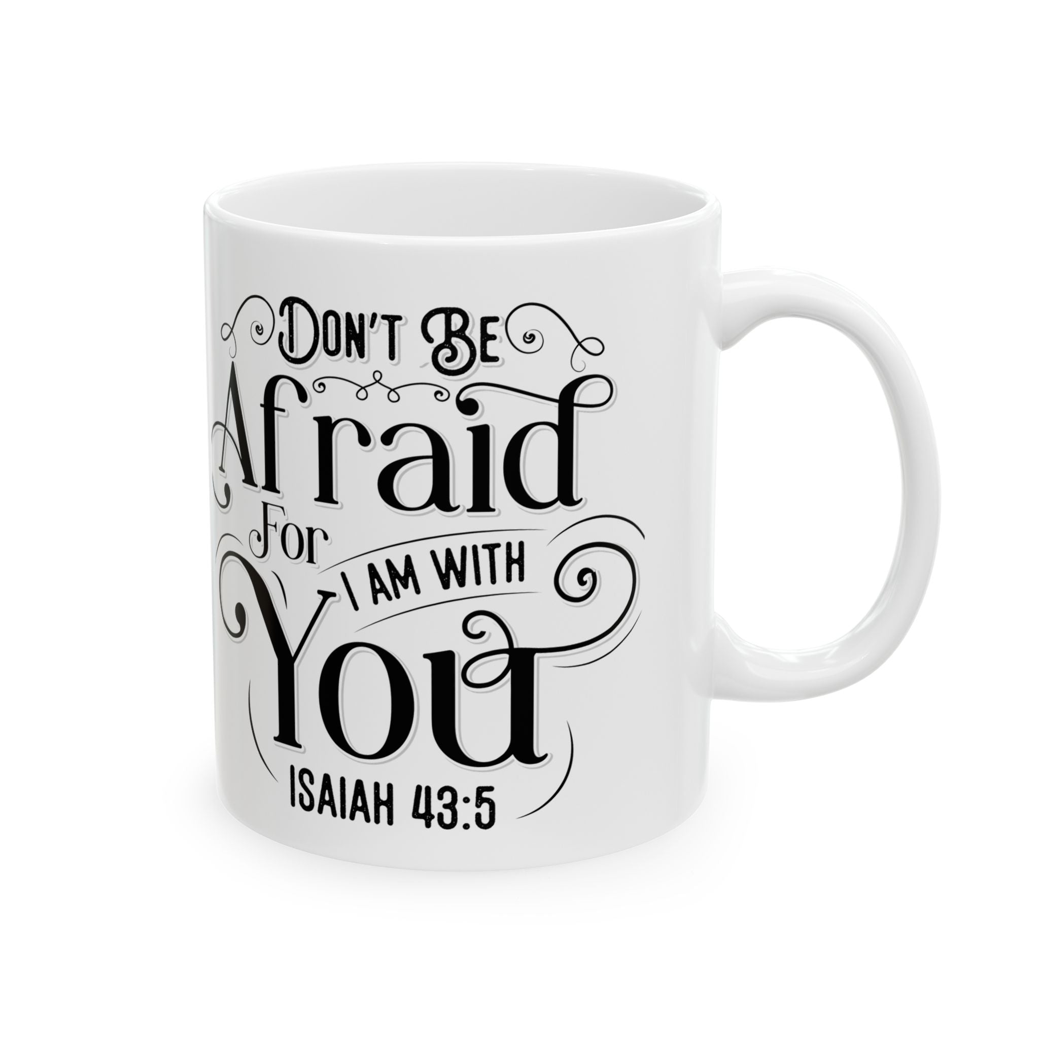 Inspirational Ceramic Mug — "Do Not Be Afraid For I Am With You" (Isaiah 43:5)