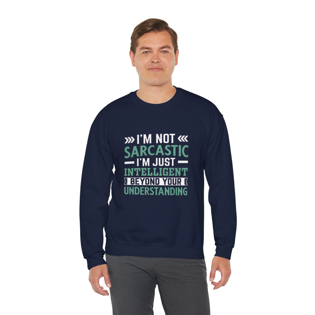 I’m Not Sarcastic Sweatshirt | Funny Intelligent Quote Crewneck