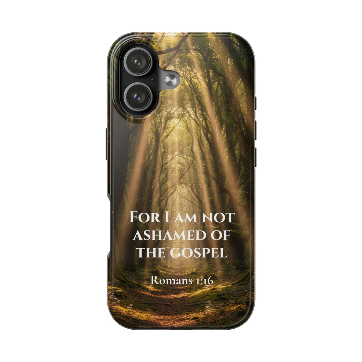 Christian Phone Case — "For I Am Not Ashamed of the Gospel" (Romans 1:16) Forest Light Design