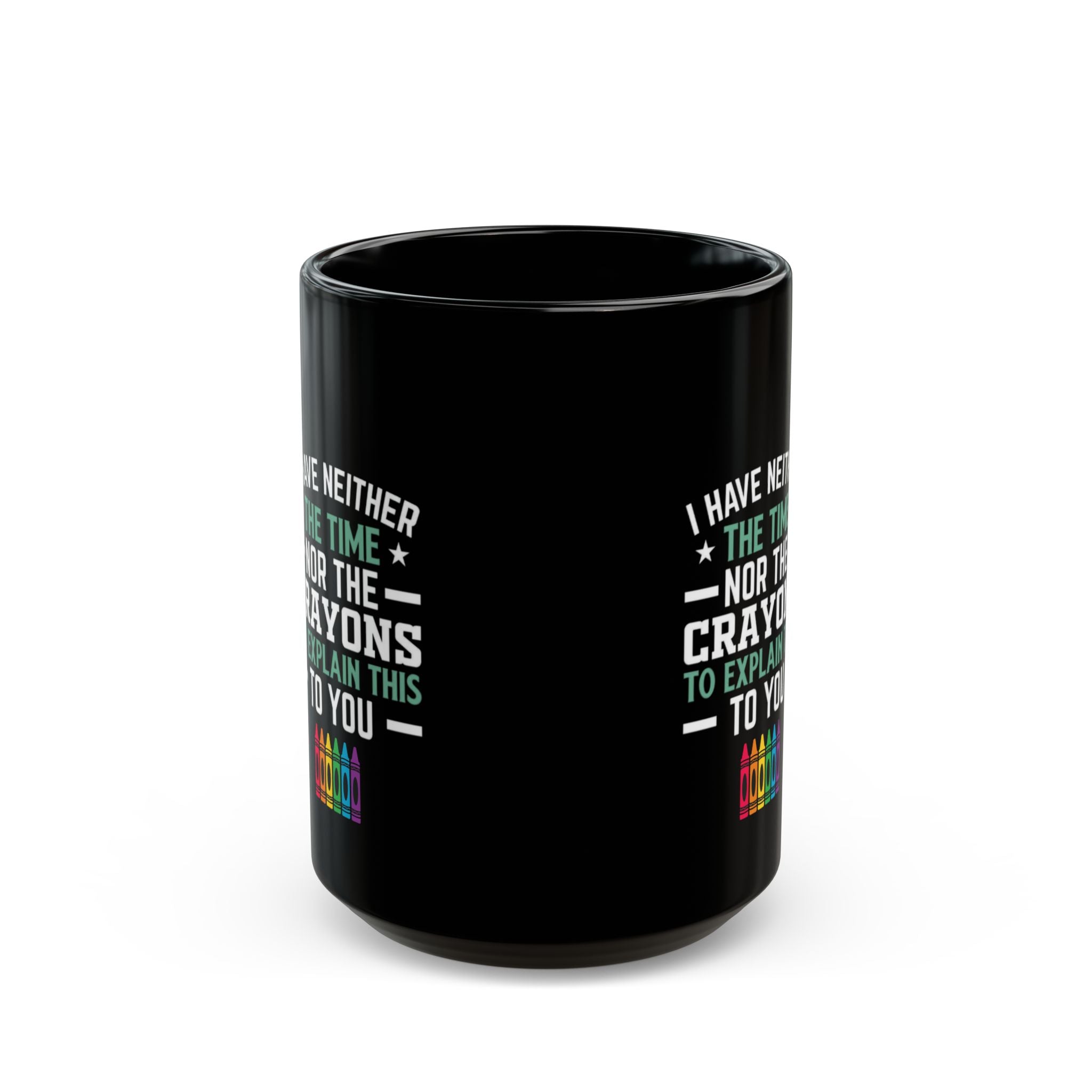 No Time or Crayons Mug | Funny Sarcastic Coffee Cup with Colorful Crayons