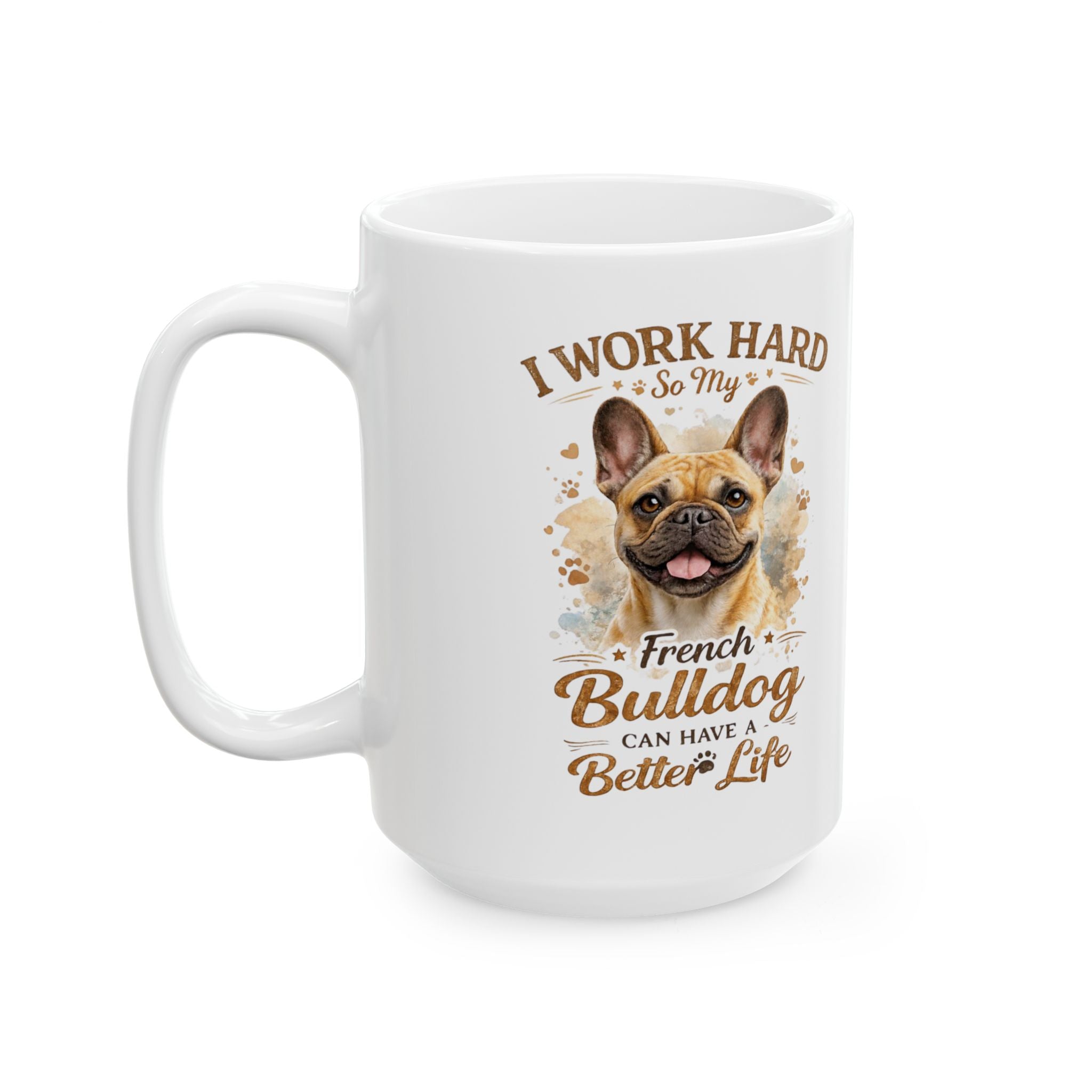 French Bulldog "Better Life" Humor - Premium Ceramic Coffee Mug