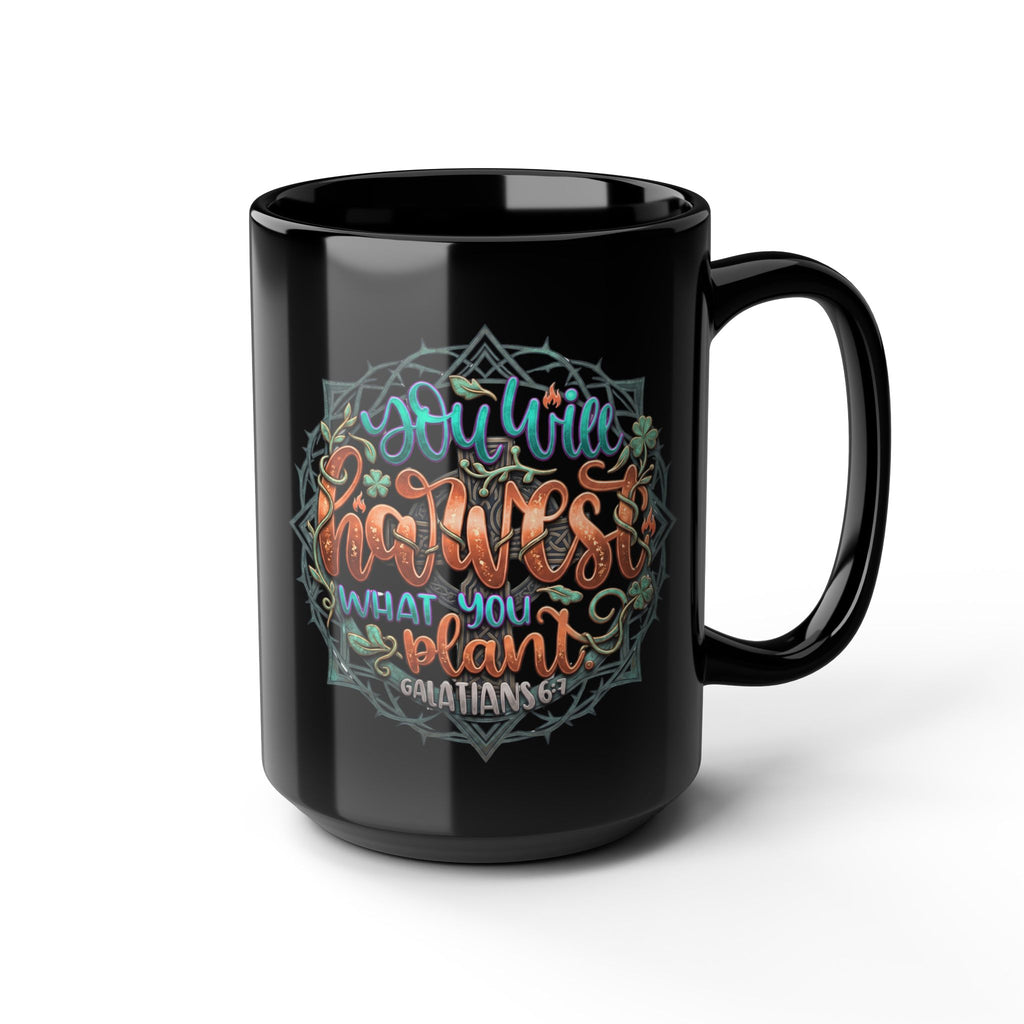 You Will Harvest What You Plant Black Ceramic Mug – Galatians 6:7 Scripture Coffee Cup