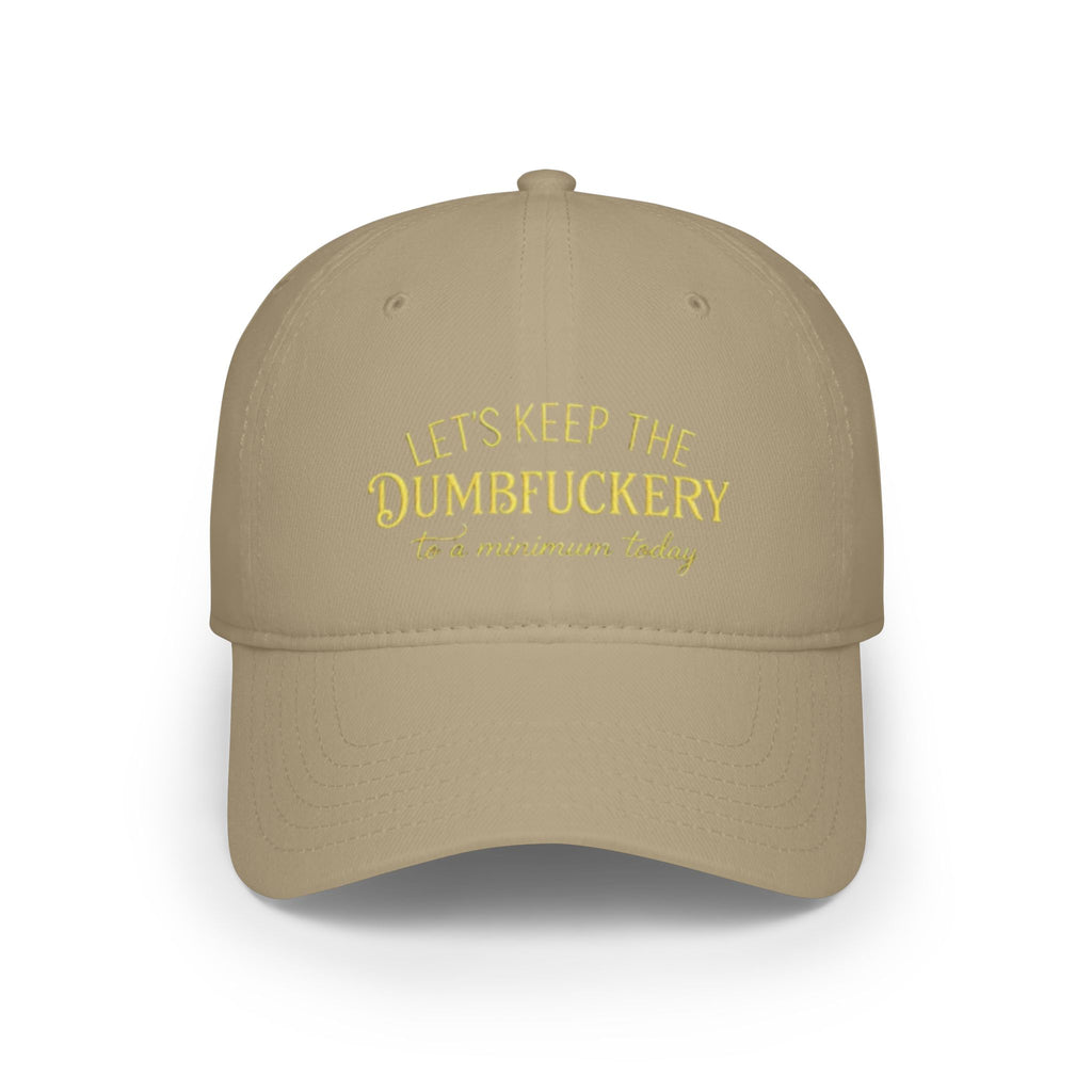 Humorous Low Profile Baseball Cap - "Let's Keep the Dumbfuckery to a Minimum Today"