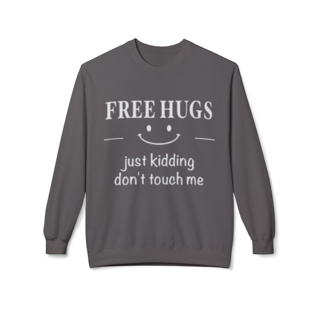 Free Hugs (Just Kidding) Funny Sweatshirt