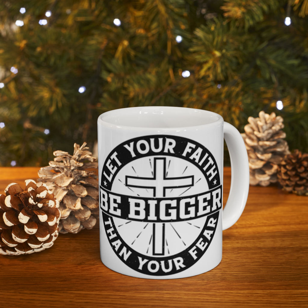 Be Bigger Than Your Fear Ceramic Mug — Inspirational Faith Coffee Cup (11oz/15oz)