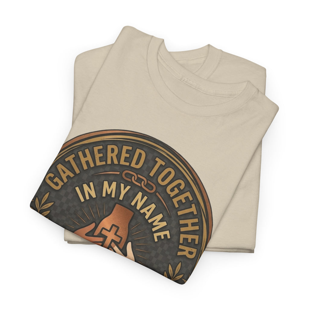 Gathered Together In My Name — Matthew 18:20 Christian Faith T-Shirt