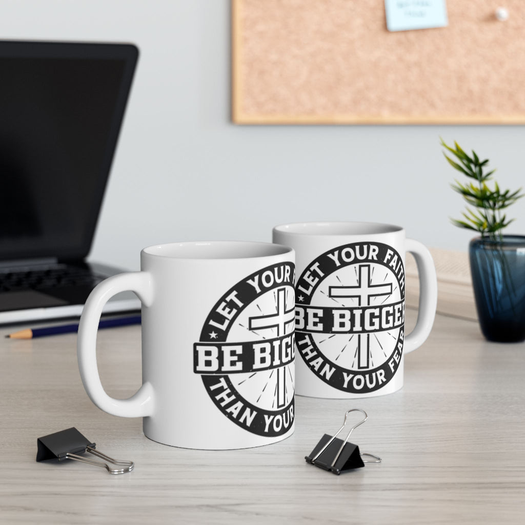 Be Bigger Than Your Fear Ceramic Mug — Inspirational Faith Coffee Cup (11oz/15oz)