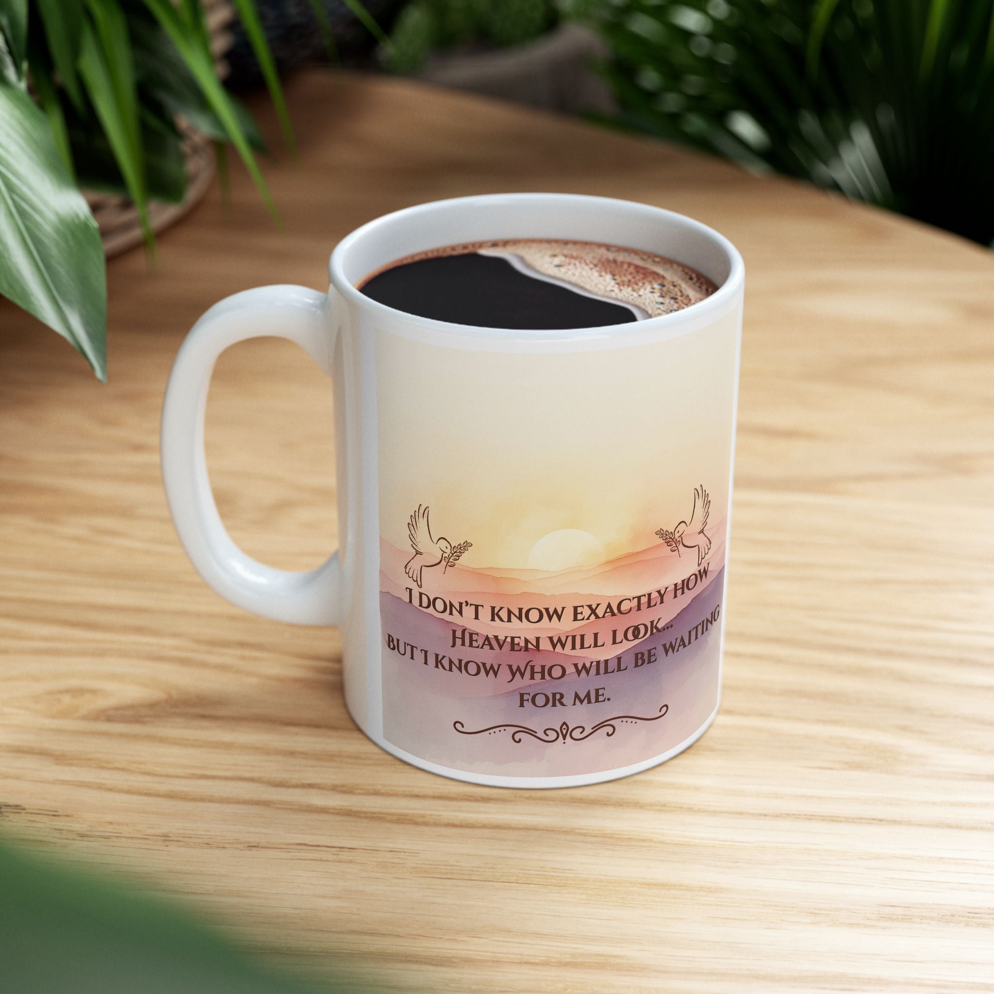 Inspirational Sunrise Ceramic Mug — "I Don't Know What Heaven Will Look Like But I Know Who I'm Waiting For"