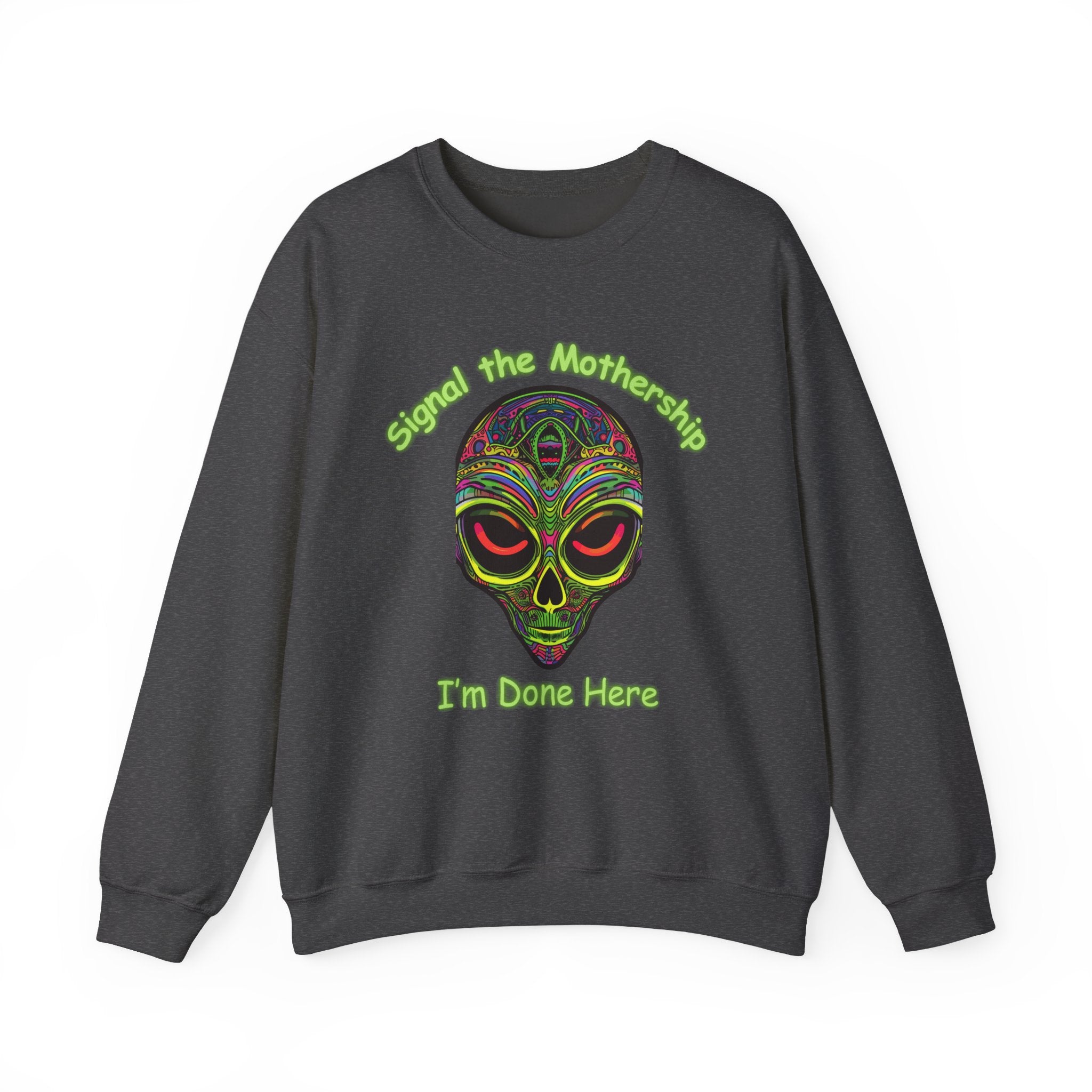 Alien Skull Crewneck Sweatshirt - "Signal the Mothership I’m Done Here" Psychedelic Graphic
