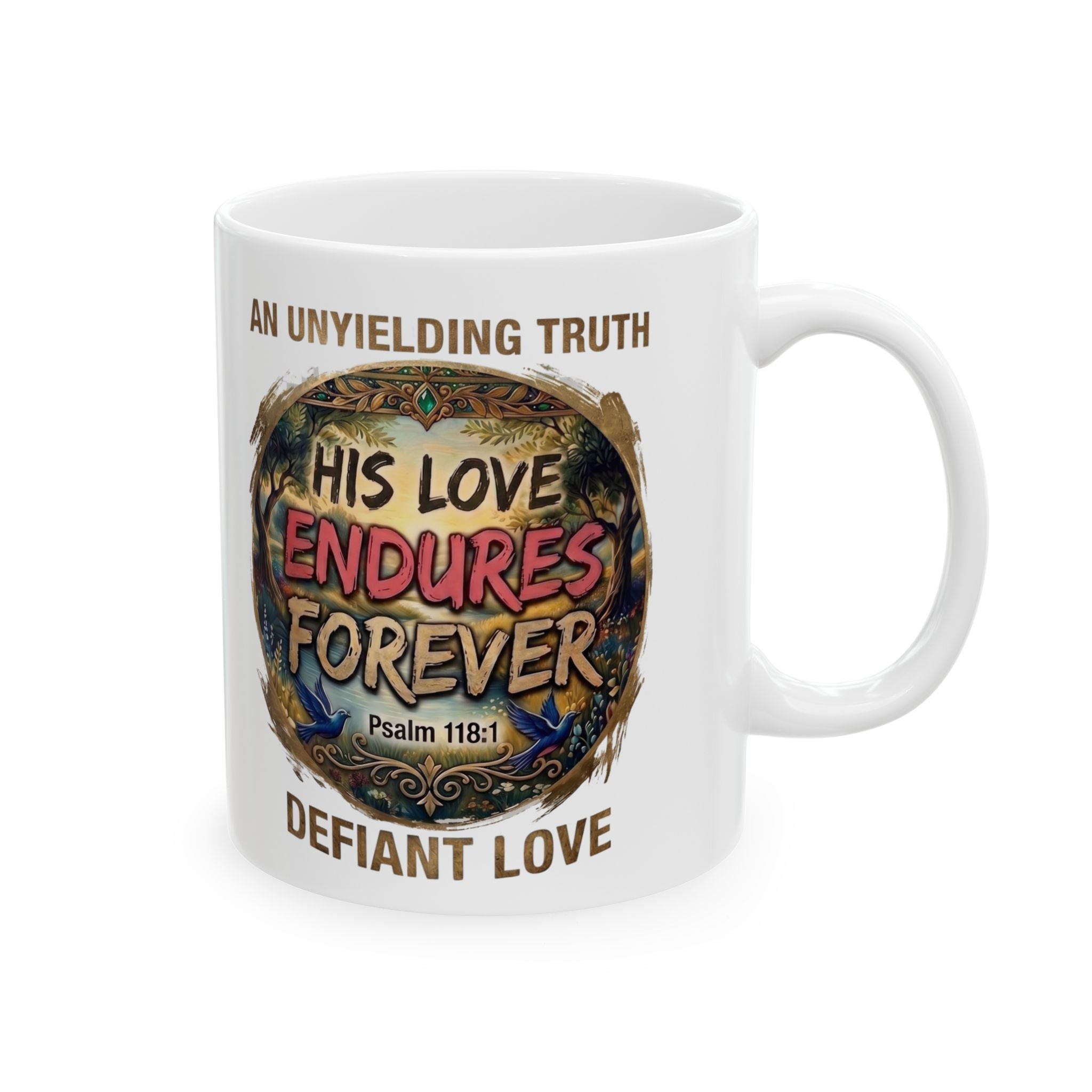 His Love Endures Forever — Psalm 118:1 | Defiant Love White Ceramic Mug