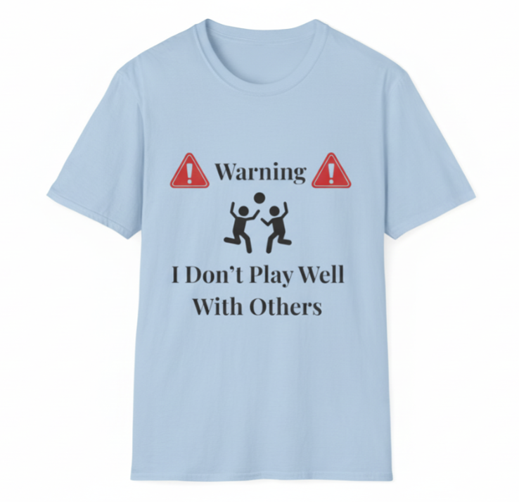 Warning I Don’t Play Well With Others T-Shirt | Light Unisex T-Shirt