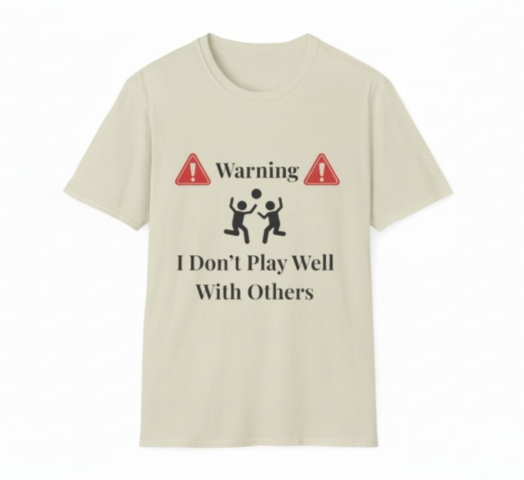 Warning I Don’t Play Well With Others T-Shirt | Light Unisex T-Shirt