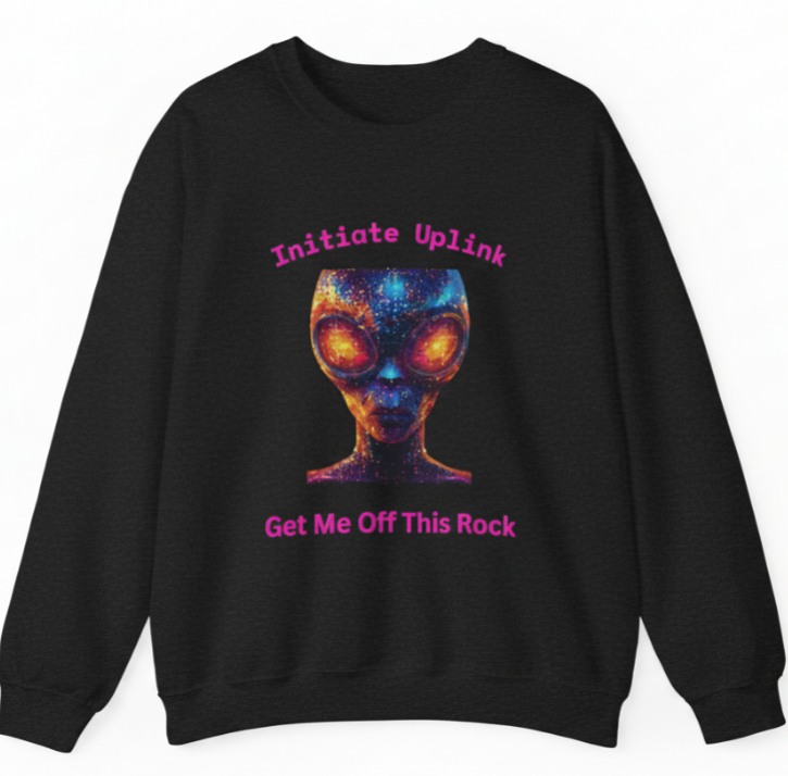 Alien Graphic Crewneck Sweatshirt — "Initiate Uplink: Get Me Off This Rock"