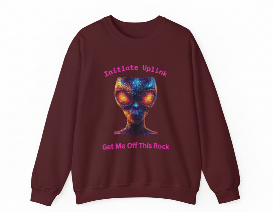 Alien Graphic Crewneck Sweatshirt — "Initiate Uplink: Get Me Off This Rock"