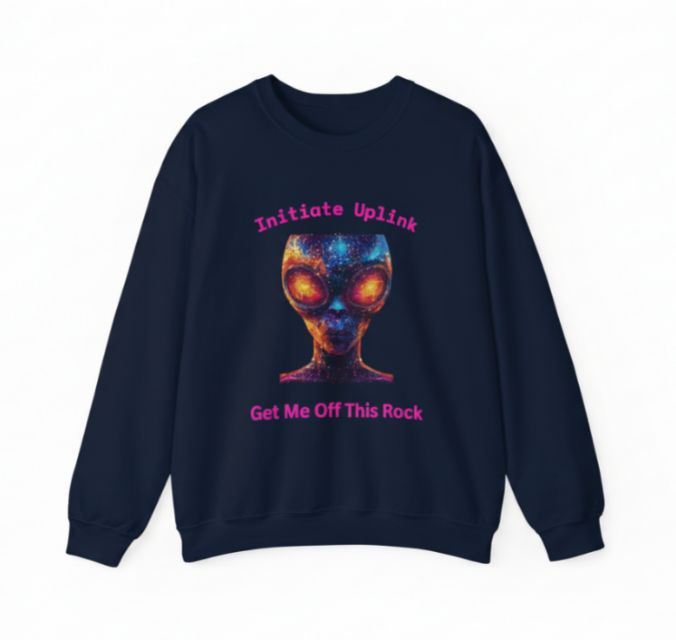 Alien Graphic Crewneck Sweatshirt — "Initiate Uplink: Get Me Off This Rock"