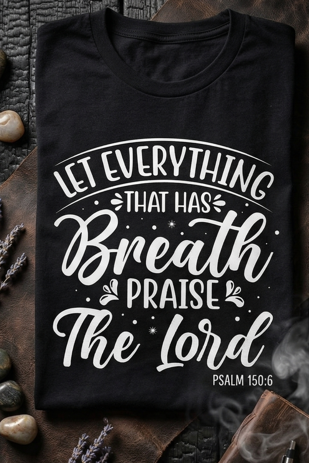 Let Everything That Has Breath | Psalm 150:6 Relaxed Fit T-Shirt